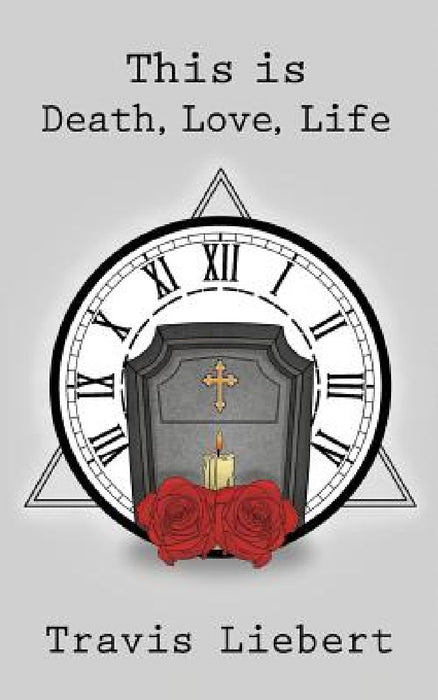 This is Death, Love, Life by Travis Liebert