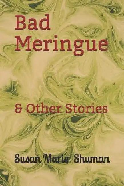 Bad Meringue: & Other Stories by Susan Marie Shuman