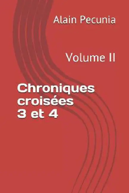 Chroniques Croisées 3 Et 4: Volume II by Pecunia, Alain