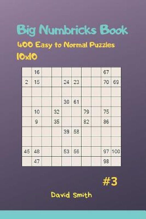 Big Numbricks Book - 400 Easy to Normal Puzzles 10x10 Vol.3 by David Smith