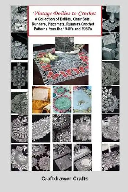 Vintage Doilies to Crochet - A Collection of Doilies, Chair Sets, Runners, Placemats, Runners Crochet Patterns from the 1940's and 1950's by Bookdrawer