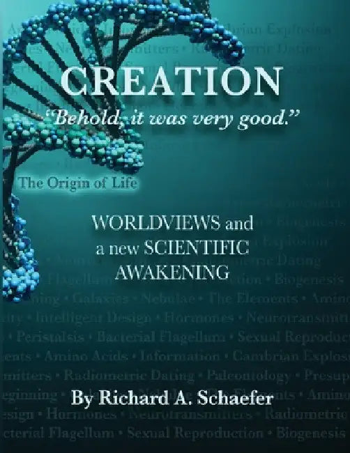 Creation: "Behold, it was very good." Worldviews and a New Scientific Awakening by Richard Schaefer