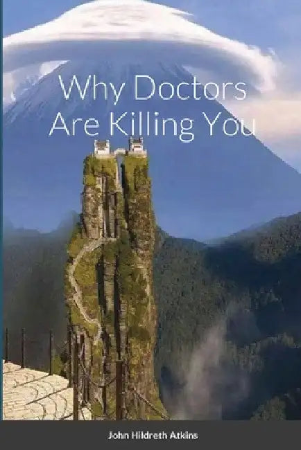 Why Doctors Are Killing You by John Atkins