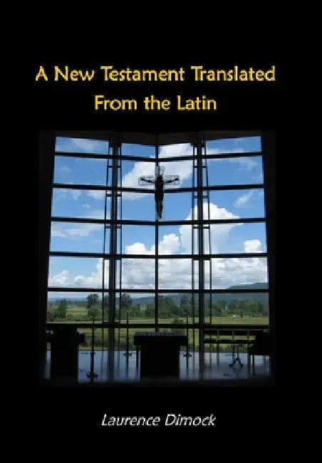 A New Testament Translated From the Latin by Laurence Dimock