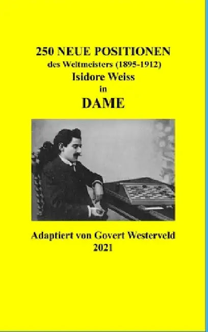 250 Neue Positionen des Weltmeisters (1895-1912) Isidore Weiss in Dame by Govert Westerveld