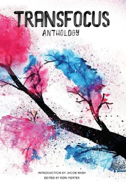 TransFocus Anthology: A Collection of Trans Experiences by Jacob Nash
