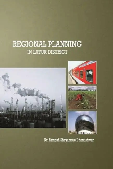 Regional Planning in Latur District by Ramesh Shayamrao Dhanushwar