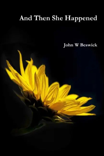 And Then She Happened by John W. Beswick