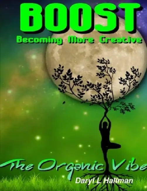 The Organic Vibe Presents: Boost (Becoming More Creative) by Daryl Hallman
