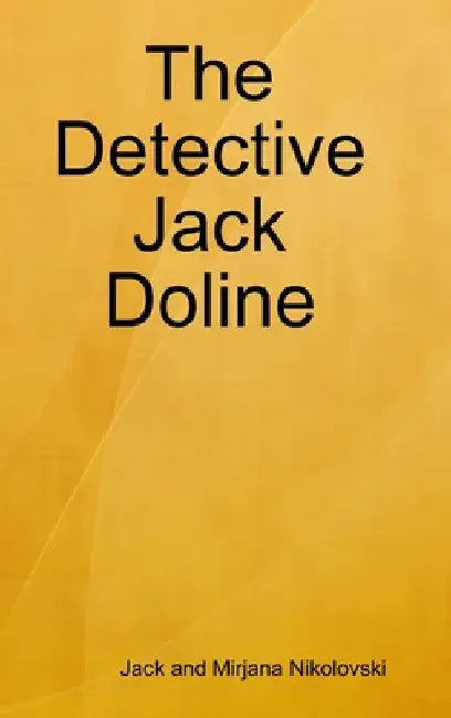The Detective Jack by Jack And Mirjana Nikolovski