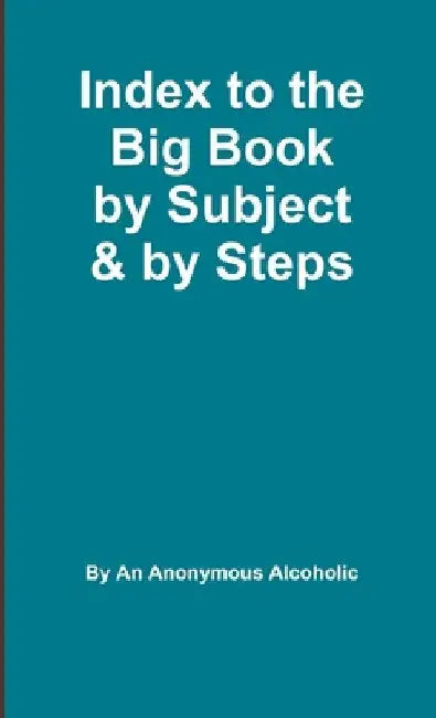 Index to the Big Book by Subject and by Steps by Anonymous Alcoholic