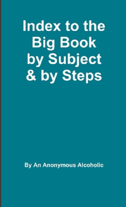 Index to the Big Book by Subject and by Steps by Anonymous Alcoholic