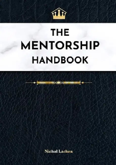 The Mentor Handbook: At-A-Glance Productivity Hacks & Motivation Techniques for Goal-Oriented Success by Nichol Lachen