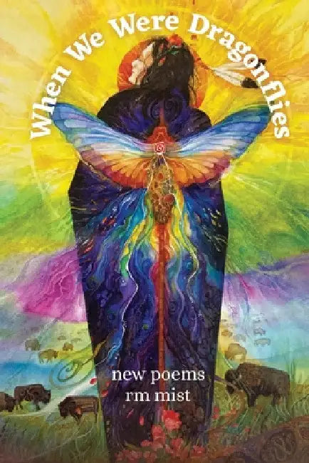 When We Were Dragonflies: New Poems by Rm Mist