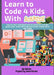 Learn to Code 4 Kids With Scratch: The Playful introduction to Scratch Coding Made Easy Guide with Projects for Young Boys and Girls by Oje Ebhota