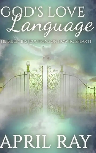 God's Love Language The Bibles Instructions On How To Speak It by April N. Ray