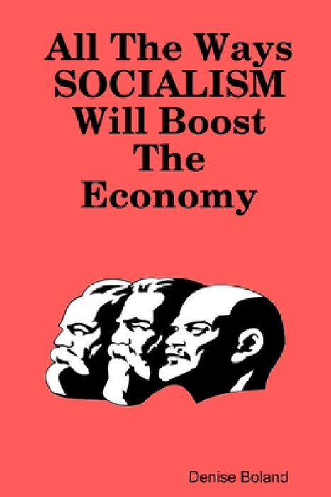All The Ways Socialism Will Boost The Economy by Denise Boland
