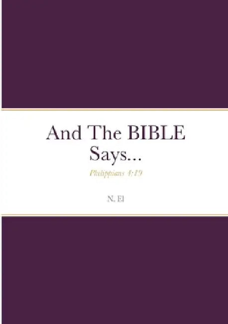 And The BIBLE Says...: Philippians 4:19 by N. El