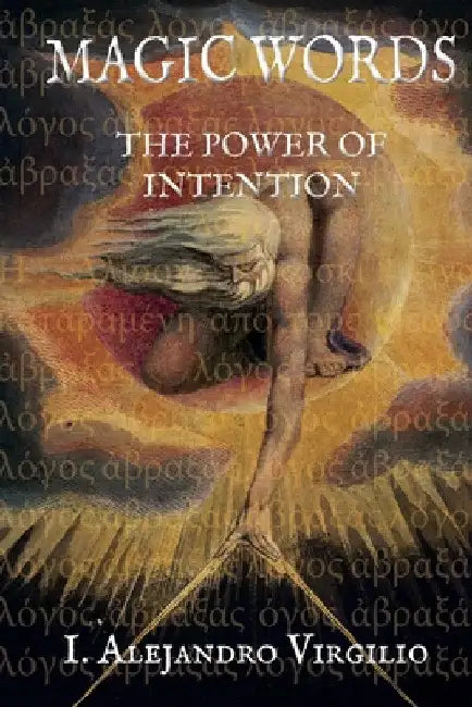 Magical Words: The Power of Intention by I. Alejandro Virgilio