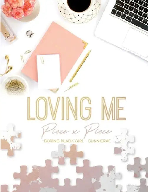 Loving Me: Piece X Piece by Boring Black Girl