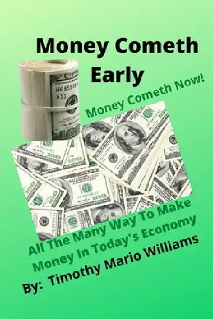 Money Cometh Early: Money Cometh Now! by Timothy Williams