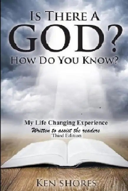 Is There A God? How Do You Know? by Ken Shores