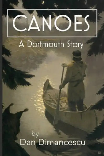 Canoes: A Dartmouth Story by Dan Dimancescu