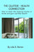 The Clutter-Health Connection (print version): how to clear the ongoing clutter at home and gain optimal health by Julie Barton