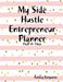 My Side Hustle Entrepreneur Planner by Ashley Benjamin