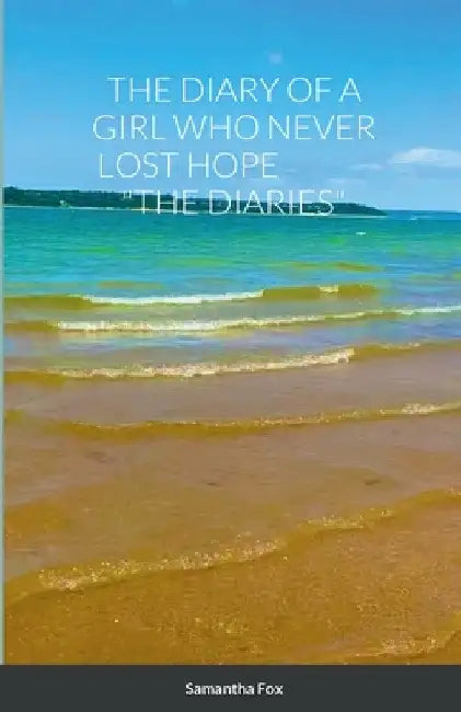 The Diary of a Girl Who Never Lost Hope "The Diaries" by Samantha Fox