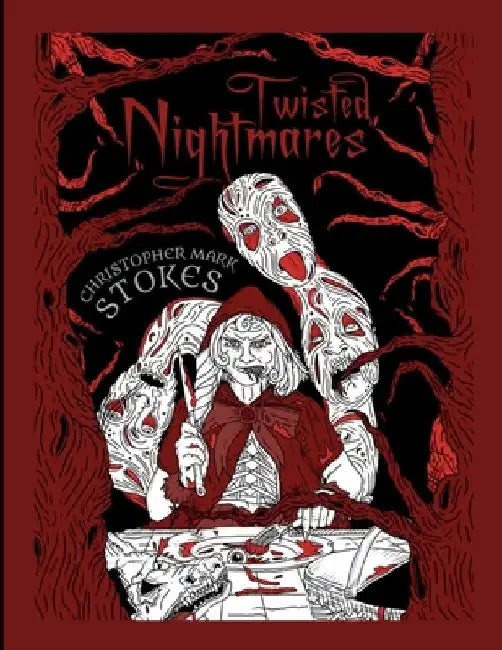 Twisted Nightmares: A 'Horror'ble Colouring Book: Twisted, Terrifying Horror Colouring Illustrations for Adults by Christopher Stokes