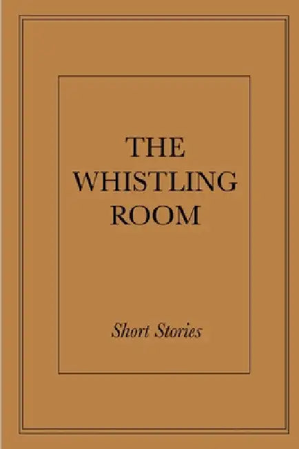 The Whistling Room by Fiction Anthology