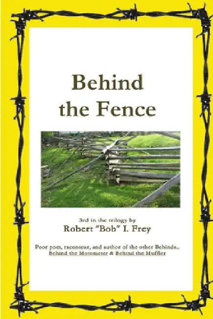Behind the Fence by Robert I. Frey
