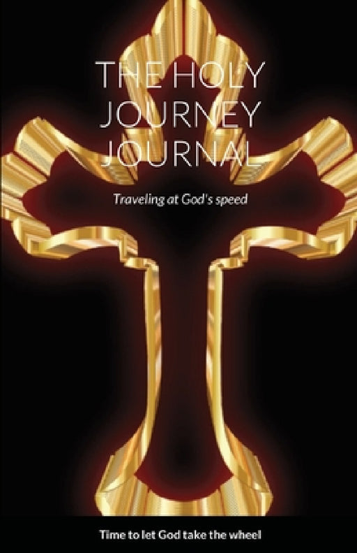 The Holy Journey Journal: Traveling at God's speed by Roderick Chamberlain