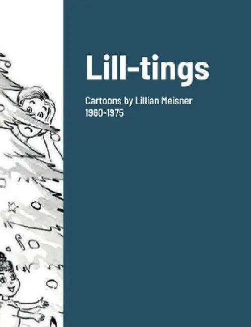Lill-tings: Cartoons by Lillian Meisner 1960-1975 by Lillian Meisner