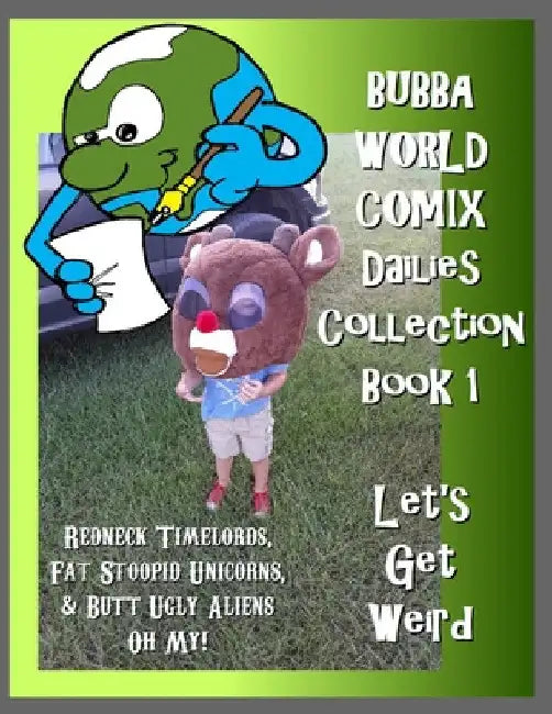 BubbaWorld Comix Let's Get Weird: Dailies Collection Book 1 by Andy Childress