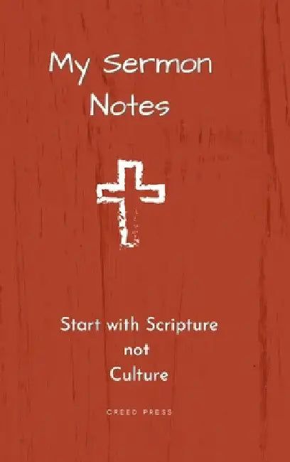 My Sermon Notes: Start with Scripture not Culture by Creed Press