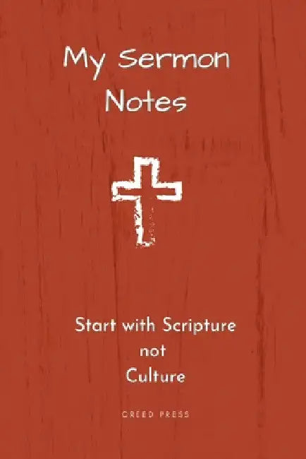 My Sermon Notes: Start with Scripture not Culture by Creed Press
