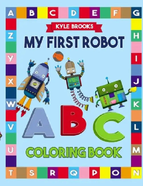 My First Robot ABC Coloring Book by Kyle Brooks