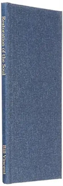 Restoration of the Soul: The Presence of God Changes Everything by Bill Vincent