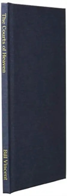 The Courts of Heaven: How to Present Your Case by Bill Vincent