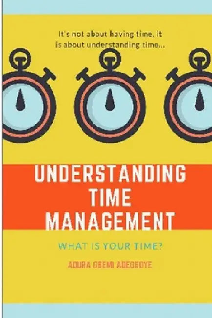 Understanding Time Management by Adura Adegboye