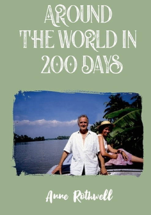Around the World in 200 Days: Adventures with Oldies by Anne Rothwell
