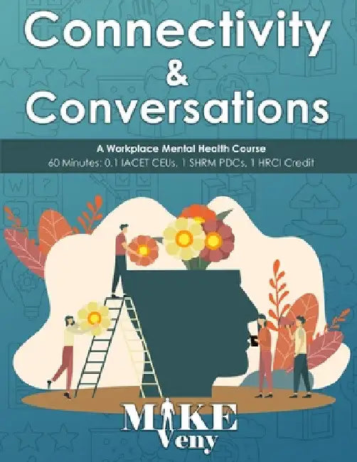 Connectivity and Conversations: A Workplace Mental Health Course by Mike Veny