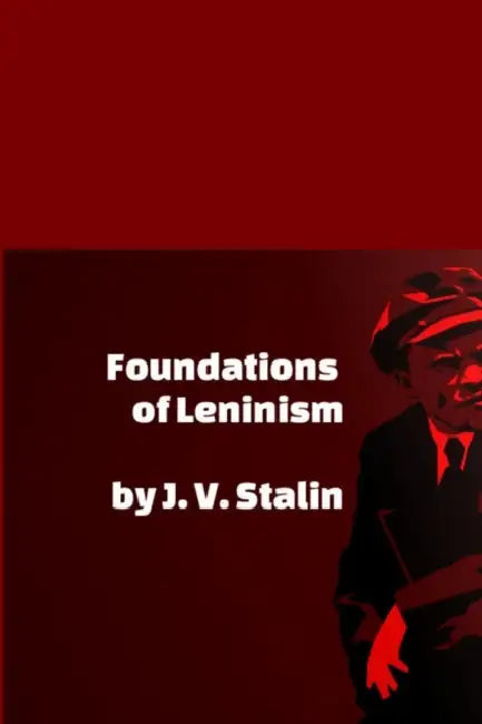 Foundations of Leninism by J. V. Stalin