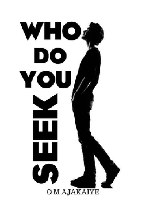 Who Do You Seek? by Omolara Ajakaiye