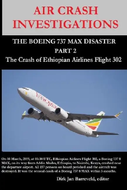 AIR CRASH INVESTIGATIONS - THE BOEING 737 MAX DISASTER (PART 2) - The Crash of Ethiopian Airlines Flight 302 by Dirk Barreveld