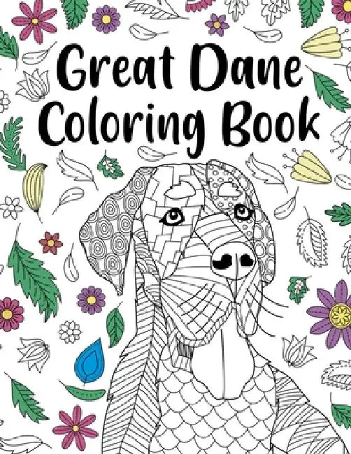 Great Dane Coloring Book: Adult Coloring Book, Dog Lover Gift, Floral Mandala Coloring Pages, Doodle Animal Kingdom, Dog Mom, Pet Owner Gift by Paperland Online Store