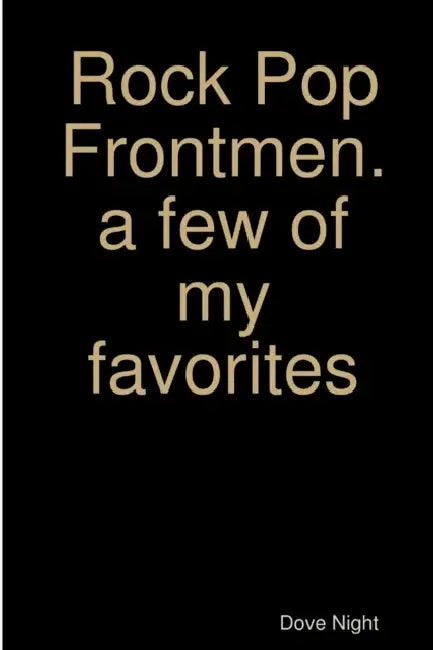 Rock Pop Frontmen. a few of my favorites by Dove Night