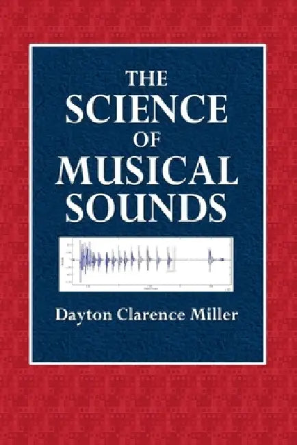 The Science of Musical Sounds by Dayton Clarence Miller